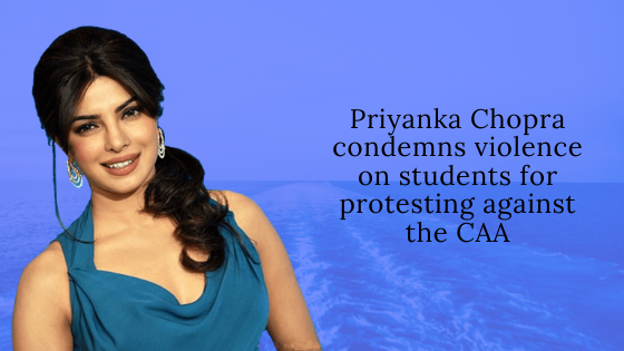Priyanka Chopra condemns violence on students for protestingagainst the CAA, voices her opinion on Twitter.