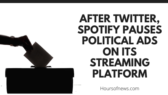 After Twitter, Spotify pauses political ads on its streaming platform.
