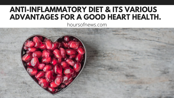 Anti-inflammatory diet & its various advantages for a good heart health.