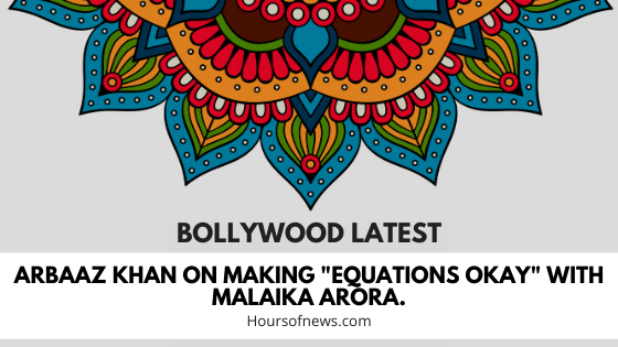 Arbaaz Khan on making "equations okay" with Malaika Arora.