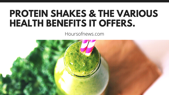 Protein shakes & the various health benefits it offers.