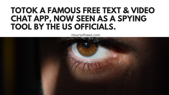 ToTok a famous free text & video chat app, now seen as a spying tool by the US officials.
