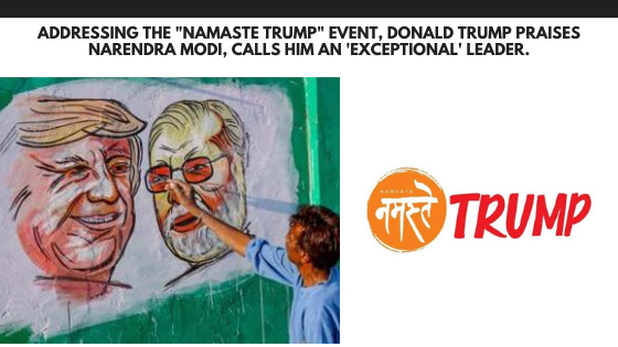Addressing the "Namaste Trump" event, Donald Trump praises Narendra Modi, calls him an 'exceptional' leader.