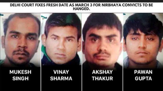 Delhi court fixes fresh date as March 3 for Nirbhaya convicts to be hanged.
