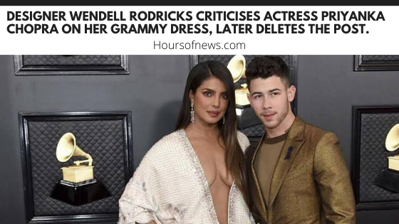 Designer Wendell Rodricks criticises actress Priyanka Chopra on her Grammy dress, later deletes the post.