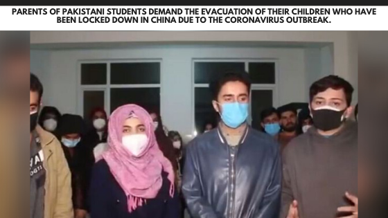 Parents of Pakistani students demand the evacuation of their children who have been locked down in China due to the Coronavirus outbreak.