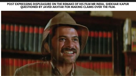 Post expressing displeasure on the remake of his film Mr India, Shekhar Kapur questioned by Javed Akhtar for making claims over the film.