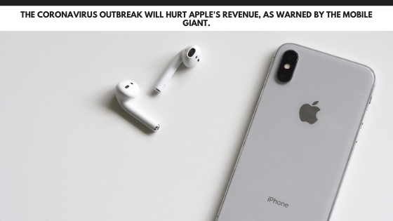 The Coronavirus outbreak will hurt Apple's revenue, as warned by the mobile giant.