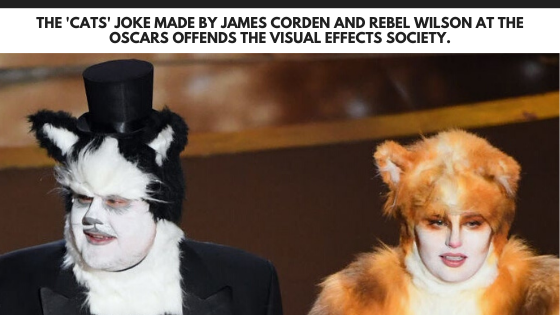 The 'Cats' joke made by James Corden and Rebel Wilson at the Oscars offends the Visual Effects Society. (1)