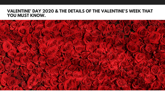 Valentine' Day 2020 & the details of the Valentine's week that you must know.