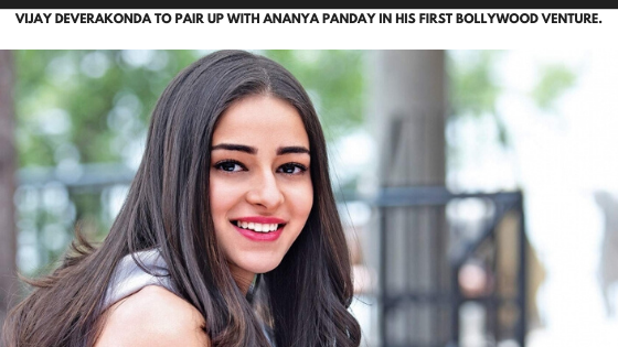 Vijay Deverakonda to pair up with Ananya Panday in his first Bollywood venture.