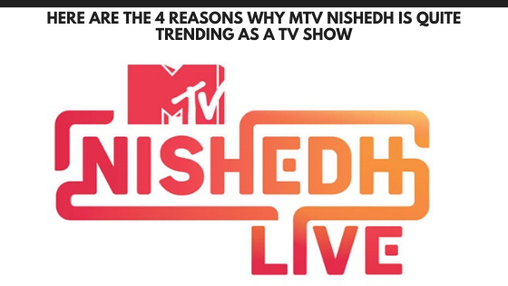 Here are the 4 reasons why MTV Nishedh is quite trending as a TV show