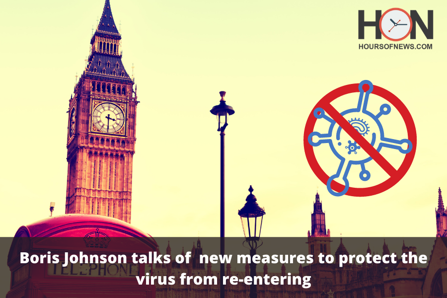 Boris Johnson talks of new measures to protect the virus from re-entering