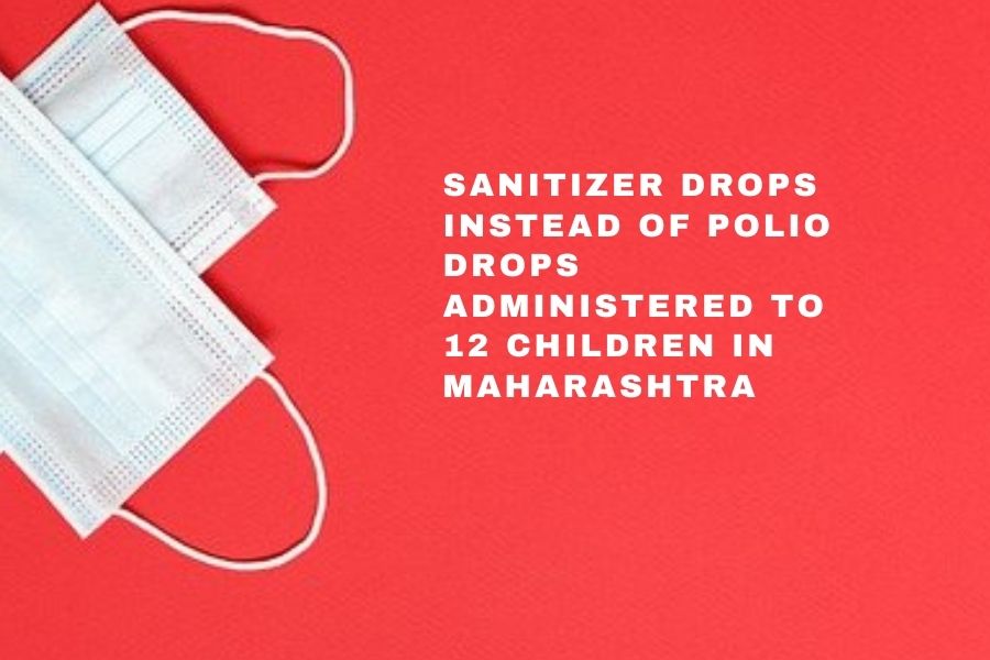 Sanitizer drops instead of polio drops administered to 12 children in Maharashtra