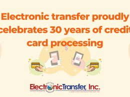 Electronic transfer proudly celebrates 30 years of credit card processing
